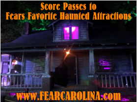 Fears Favorite Haunted Attractions www.FEARCAROLINA.com Score Passes to