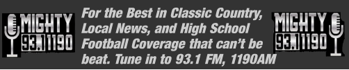 For the Best in Classic Country, Local News, and High School Football Coverage that can’t be  beat. Tune in to 93.1 FM, 1190AM